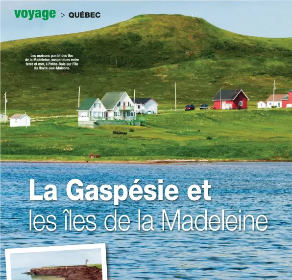  ??  ?? Les maisons pastel des îles de la Madeleine, suspendues entre terre et mer, à Petite-Baie sur l’île du Havre-aux-Maisons.