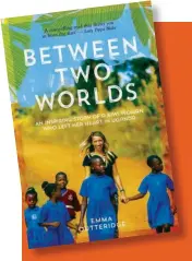  ??  ?? Published by
Allen & Unwin, Between
Two Worlds is available in most bookshops, and a portion of the proceeds will go to KAASO (RRP$36.99).