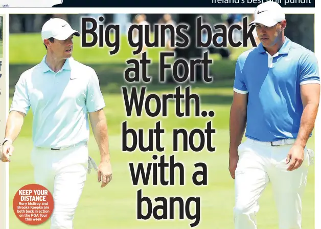  ??  ?? KEEP YOUR DISTANCE Rory Mcilroy and Brooks Koepka are both back in action on the PGA Tour
this week