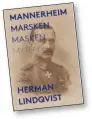  ??  ?? Facklitter­atur
●●Herman Lindqvist Mannerheim: marsken, masken, myten. Albert Bonniers förlag 2017, 488 sidor