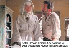  ??  ?? Sister Clodagh (Gemma Arterton) and Mr Dean (Alessandro Nivola) in Black Narcissus