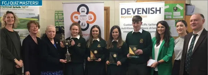  ??  ?? The FCJ Ag Science quiz team, Helen Carroll (Ear to the Ground), Mrs. Mullen, wife of the late George Mullen, Ciara Carroll, Bridin Dwyer, Laura Bailey, James Byrne, Ms. Stephanie O’Dwyer (teacher), Deirdre O’ Shea (Agri aware) and George Dennis (chairman of IASTA) sponsors and winning team with their teacher .