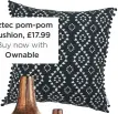  ??  ?? Aztec pom-pom cushion, £17.99 Buy now with ownable