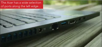  ??  ?? The Acer has a wide selection of ports along the left edge…