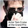  ??  ?? Actor Tom Cruise at the Grand Prix