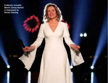  ?? ?? Endlessly versatile: Martin James Barlett is impressed by Renée Fleming