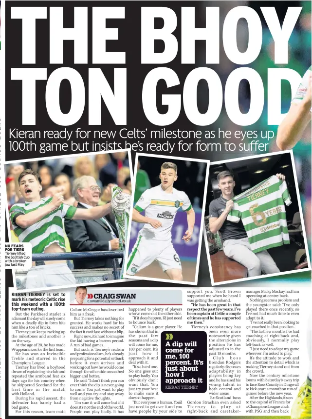  ??  ?? NO FEARS FOR TIERS Tierney lifted the Scottish Cup with a broken jaw last May