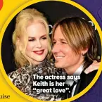  ??  ?? The actress says Keith is her “great love”.