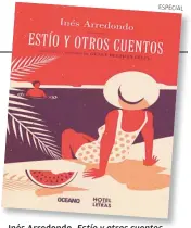  ??  ?? Inés Arredondo, Océano, México, 2017, 188 pp.