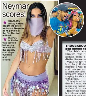  ??  ?? „BRAZILIAN beauty caught the eye of footie star as he partied at the Rio Carnival in Brazil.„The PSG footballer was spotted being very forward with the scantily clad singer, cuddling and kissing.