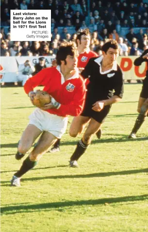  ?? PICTURE: Getty Images ?? Last victors: Barry John on the ball for the Lions in 1971 first Test