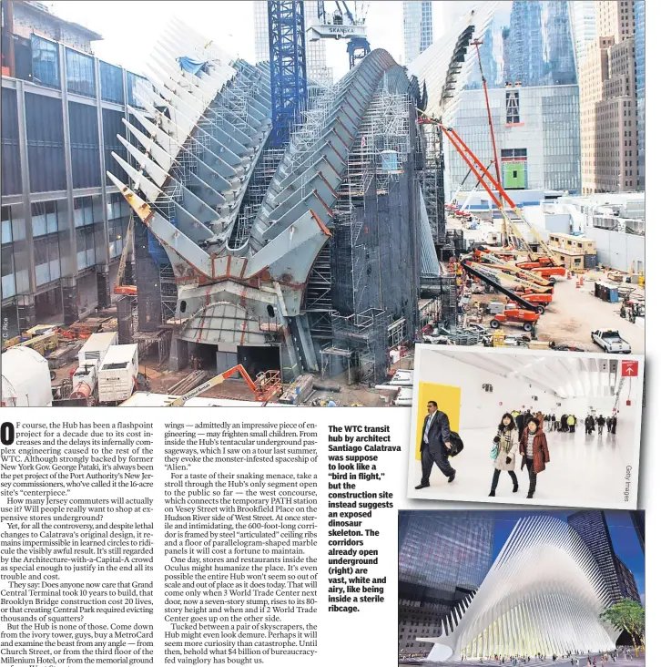  ??  ?? The WTC transit hub by architect Santiago Calatrava was suppose to look like a “bird in flight,” but the constructi­on site instead suggests an exposed dinosaur skeleton. The corridors already open undergroun­d (right) are vast, white and airy, like...