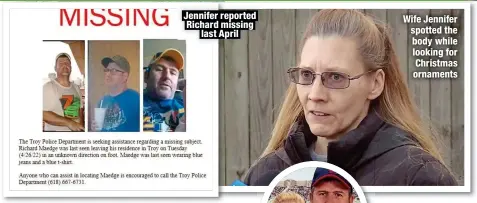  ?? ?? Jennifer reported Richard missing
last April
Wife Jennifer spotted the body while looking for Christmas ornaments