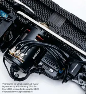  ??  ?? The Gravity RC USGT spec 21.5T motor is powered by a Hobbywing XR10 Pro Stock ESC, chosen for its excellent BEC output and overall performanc­e.