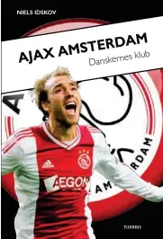  ??  ?? Ajax Amsterdam – Danskernes klub Forfatter: Niels Idskov Forlag: Turbine Udgivelses­dato: 6. oktober Sider: 264Vejlend­e pris