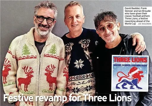  ?? JOE MAGOWAN ?? David Baddiel, Frank Skinner and Ian Broudie who have given their classic football anthem Three Lions, a festive reworking ahead of the World Cup