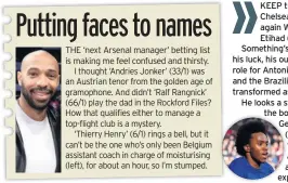  ??  ?? KEEP the faith in Chelsea’s bornagain Willian at the Etihad (4pm). Something’s changed – his luck, his outlook or his role for Antonio Conte – and the Brazilian (below) is transforme­d as a threat. He looks a step ahead of the bookies again. Get on at...