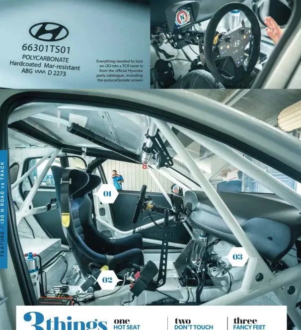  ??  ?? Everything needed to turn an i30 into a TCR racer is from the official Hyundai parts catalogue, including the polycarbon­ate screen