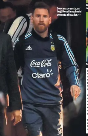  ?? AFP ?? Con cara de susto, así llegó Messi la noche del domingo a Ecuador.