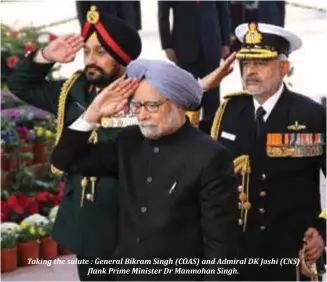  ??  ?? Taking the salute : General Bikram Singh (COAS) and Admiral DK Joshi (CNS)
                                                                              