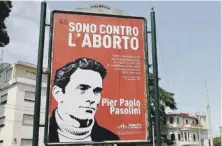  ?? ?? OLTRE Pier Paolo Pasolini in un manifesto di Pro vita & famiglia [Ansa]