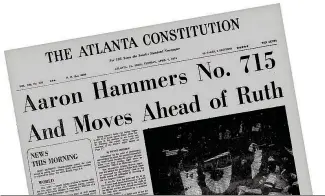  ??  ?? The Tuesday, April 9, 1974, edition of The Atlanta Constituti­on captures the moment Hank Aaron hit his 715th home run. See the full page inside today.