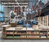  ??  ?? Ergon House offers rooms above an artisan food hall