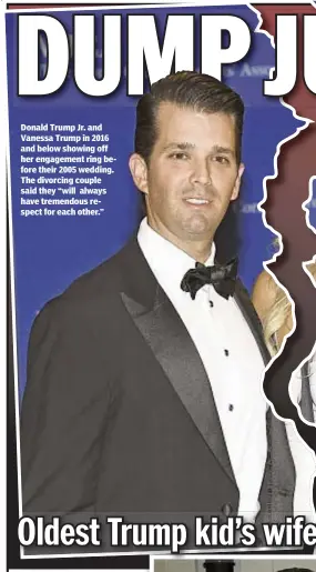  ??  ?? Donald Trump Jr. and Vanessa Trump in 2016 and below showing off her engagement ring before their 2005 wedding. The divorcing couple said they “will always have tremendous respect for each other.”