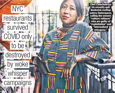  ??  ?? Chef Chinchakri­ya Un recently quit Bushwick rooftop eatery Outerspace, calling the owners “culture vultures” who are guilty of “exploitati­on” and “internaliz­ed misogyny.”