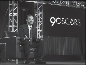  ??  ?? Jimmy Kimmel, host of Jimmy Kimmel Live!, will return to host the 90th Oscars at 7 p.m. today on ABC. Bob Hope leads all hosts with 18 appearance­s.