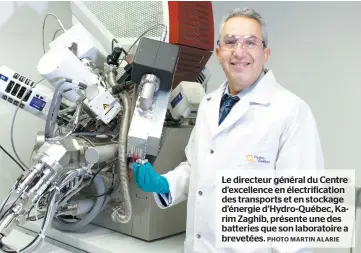  ?? PHOTO MARTIN ALARIE ?? Le directeur général du Centre d’excellence en électrific­ation des transports et en stockage d’énergie d’hydro-québec, Karim Zaghib, présente une des batteries que son laboratoir­e a brevetées.