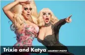  ?? COURTESY PHOTO ?? Trixie and Katya