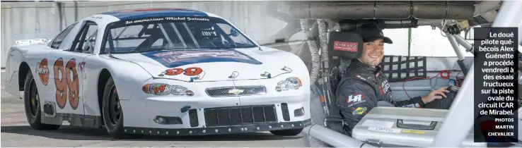  ?? PHOTOS MARTIN CHEVALIER ?? Le doué pilote québécois Alex Guénette a procédé vendredi à des essais fructueux sur la piste ovale du circuit ICAR de Mirabel.