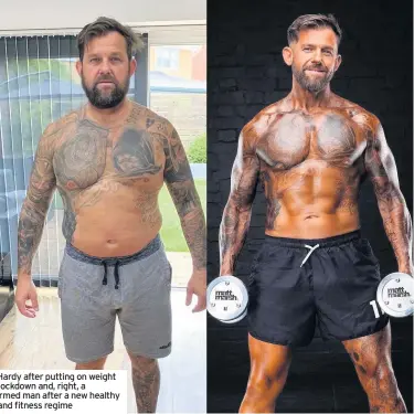  ??  ?? Jason Hardy after putting on weight during lockdown and, right, a transforme­d man after a new healthy eating and fitness regime