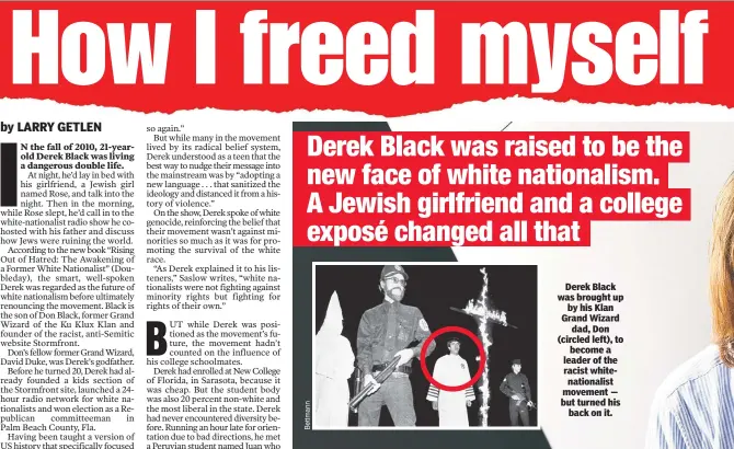  ??  ?? Derek Black was brought up by his Klan Grand Wizard dad, Don (circled left), to become a leader of the racist whitenatio­nalist movement — but turned his back on it.