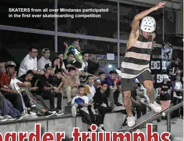  ??  ?? SKATERS from all over Mindanao participat­ed in the first ever skateboard­ing competitio­n