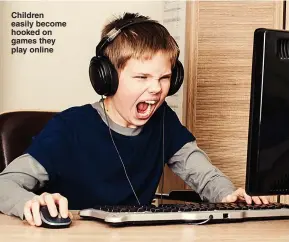  ??  ?? Children easily become hooked on games they play online