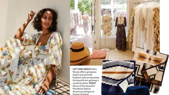  ??  ?? LEFT AND ABOVE Palm Noosa offers gorgeous beach and summer fashions that encapsulat­e the beachfront getaway’s carefree ethos. RIGHT Some of the beautiful Pendleton Native American designs at Design & Detail.