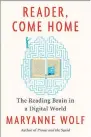  ??  ?? Reader, Come Home: The Reading Brain in a Digital World Maryanne Wolf Harper