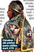  ?? ?? Chinakwe silk printed queen chiffon scarf, £75