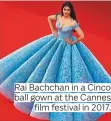  ??  ?? Rai Bachchan in a Cinco ball gown at the Cannes film festival in 2017.