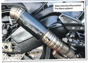  ??  ?? Alan rates his aftermarke­t Pro-Race exhaust