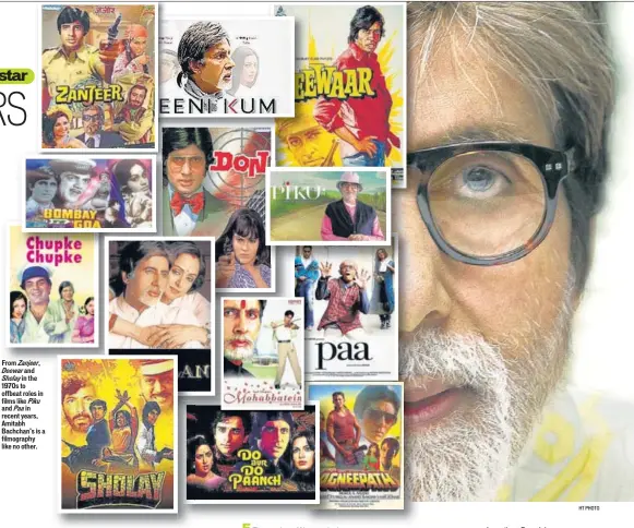  ?? HT PHOTO ?? From Zanjeer,
■
Deewar and Sholay in the 1970s to offbeat roles in films like Piku and Paa in recent years, Amitabh Bachchan’s is a filmograph­y like no other.