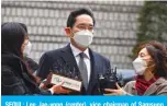  ?? — AFP ?? SEOUL: Lee Jae-yong (center), vice chairman of Samsung Electronic­s, arrives at a court for a trial in his bribery scandal involving former South Korean president Park Geun-hye in Seoul yesterday.