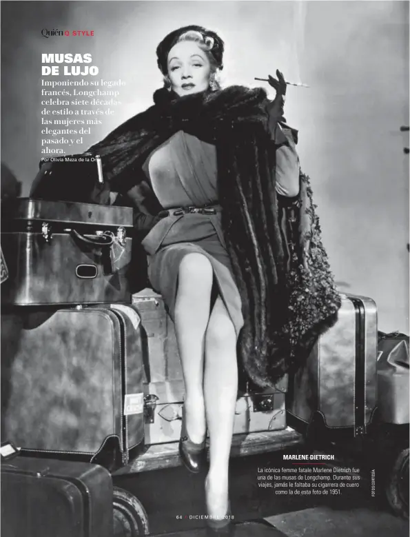  ??  ?? MARLENE DIETRICHLa icónica femme fatale Marlene Dietrich fue una de las musas de Longchamp. Durante sus viajes, jamás le faltaba su cigarrera de cuero como la de esta foto de 1951.