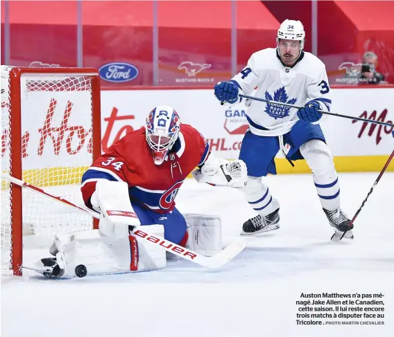  ?? PHOTO MARTIN CHEVALIER ?? Auston Matthews n’a pas ménagé Jake Allen et le Canadien, cette saison. Il lui reste encore trois matchs à disputer face au Tricolore .