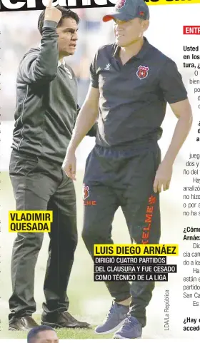  ??  ?? VLADIMIR QUESADALUI­S DIEGO ARNÁEZ DIRIGIÓ CUATRO PARTIDOS DEL CLAUSURA Y FUE CESADO COMO TÉCNICO DE LA LIGA