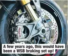  ??  ?? A few years ago, this would have been a WSB braking set up!