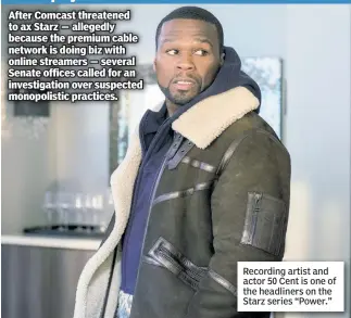  ??  ?? Recording artist and actor 50 Cent is one of the headliners on the Starz series “Power.”