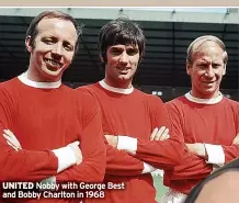  ?? ?? UNITED Nobby with George Best and Bobby Charlton in 1968